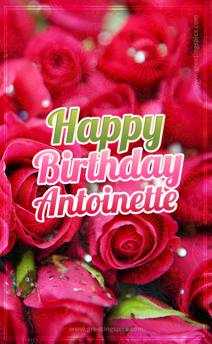 Happy Birthday Antoinette beautiful Image with red roses (tall rectangle shape picture)