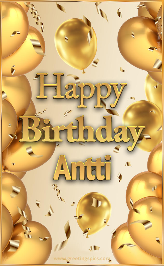 Happy Birthday Antti Card with golden confetti and balloons (tall rectangle shape picture)