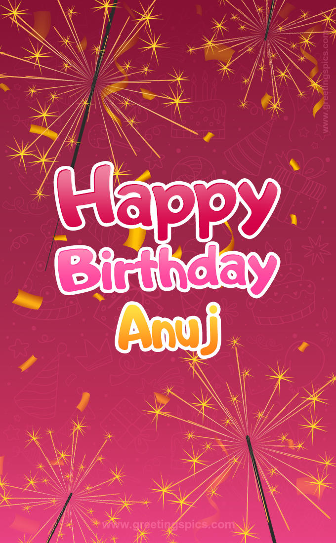 Happy Birthday Anuj Image with sparklers (tall rectangle shape picture)