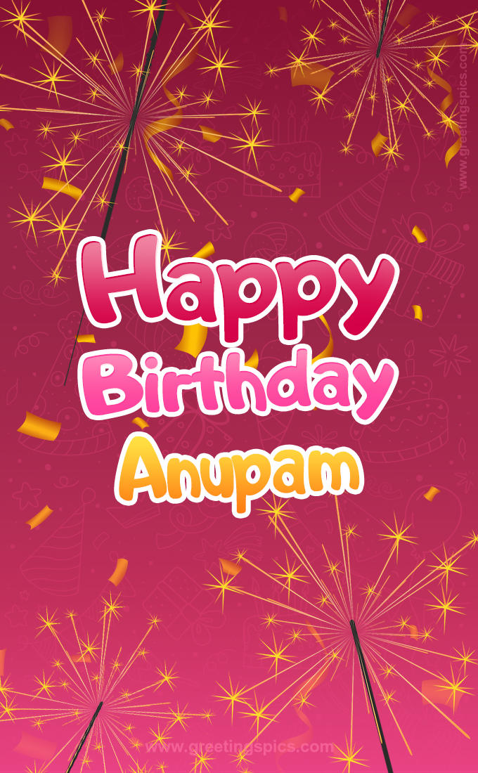 Happy Birthday Anupam Image with sparklers (tall rectangle shape picture)