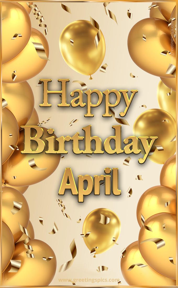 Happy Birthday April Card with golden confetti and balloons (tall rectangle shape picture)