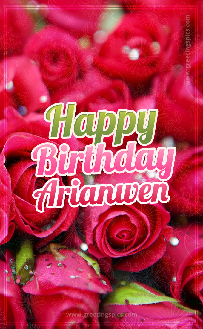 Happy Birthday Arianwen beautiful Image with red roses (tall rectangle shape picture)