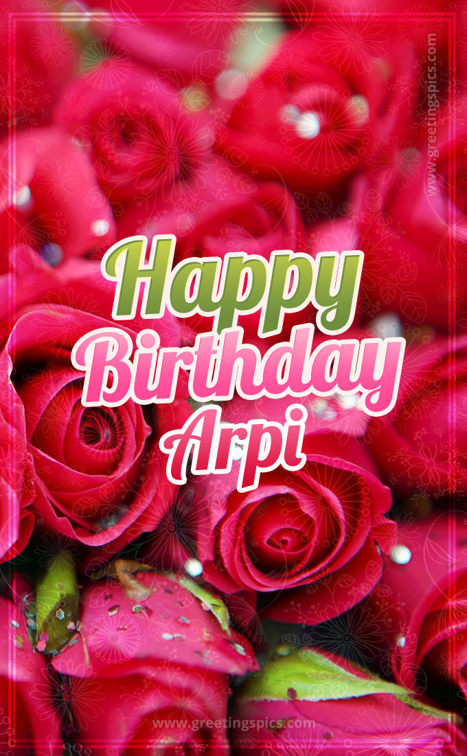 Happy Birthday Arpi beautiful Image with red roses (tall rectangle shape picture)