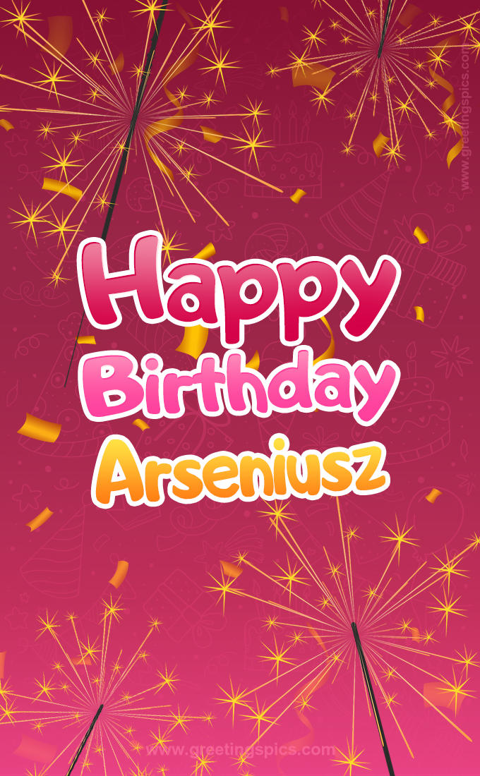 Happy Birthday Arseniusz Image with sparklers (tall rectangle shape picture)