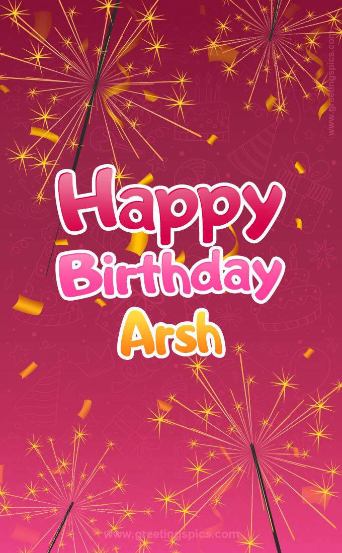 Happy Birthday Arsh Image with sparklers (tall rectangle shape picture)