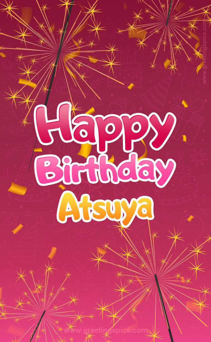 Happy Birthday Atsuya Image with sparklers (tall rectangle shape picture)