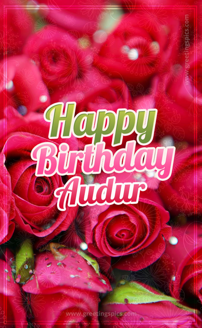 Happy Birthday Audur beautiful Image with red roses (tall rectangle shape picture)