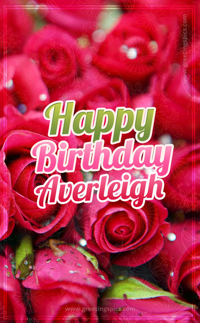 Happy Birthday Averleigh beautiful Image with red roses (tall rectangle shape picture)