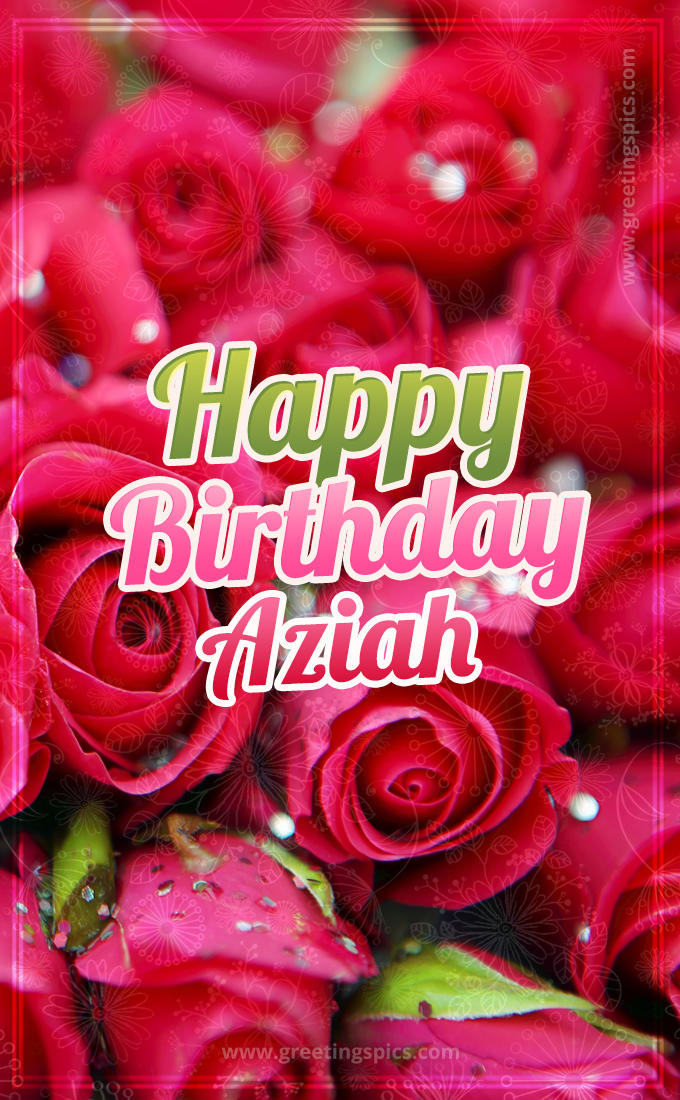 Happy Birthday Aziah beautiful Image with red roses (tall rectangle shape picture)