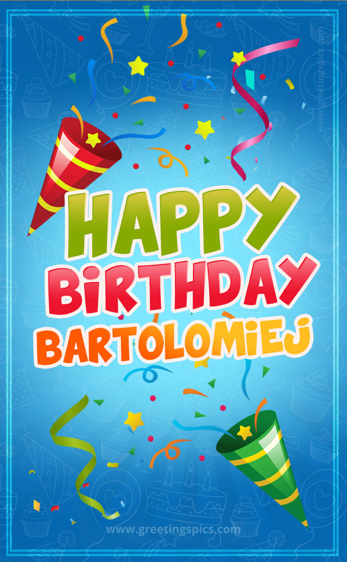 Happy Birthday Bartolomiej picture with confetti and party poppers (tall rectangle shape picture)