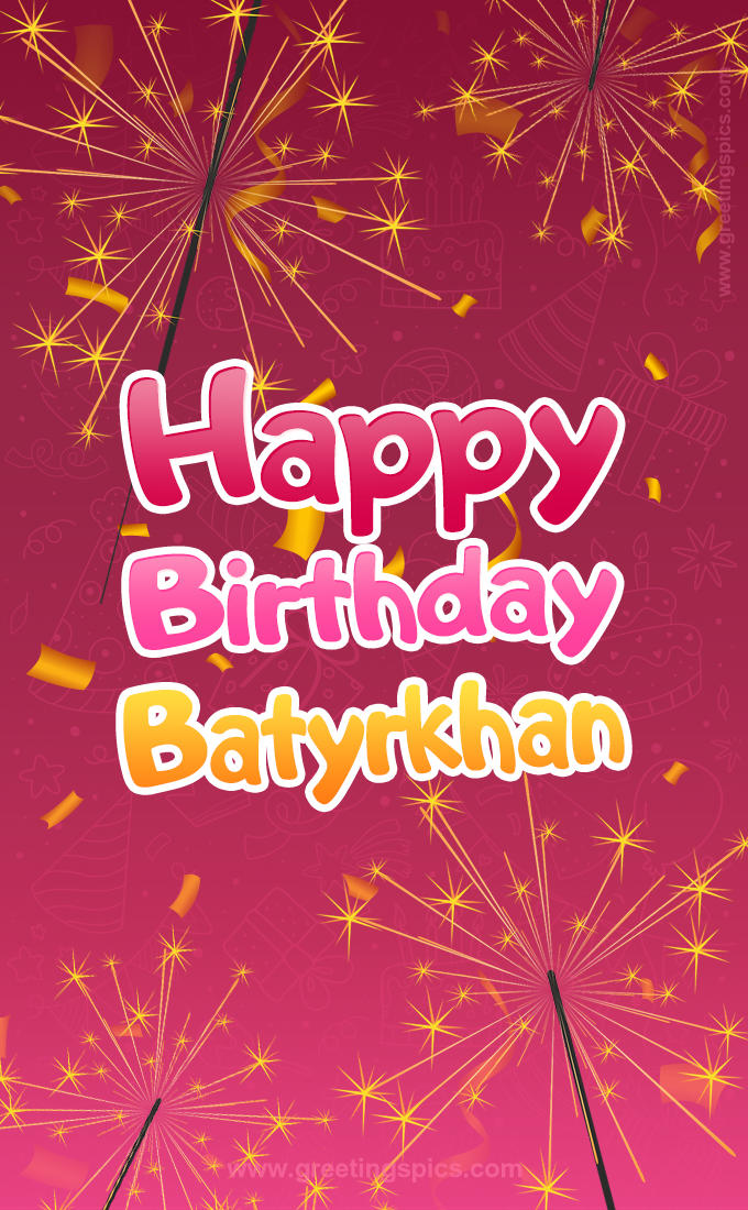 Happy Birthday Batyrkhan Image with sparklers (tall rectangle shape picture)