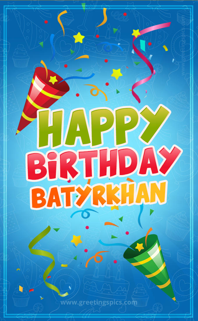 Happy Birthday Batyrkhan picture with confetti and party poppers (tall rectangle shape picture)