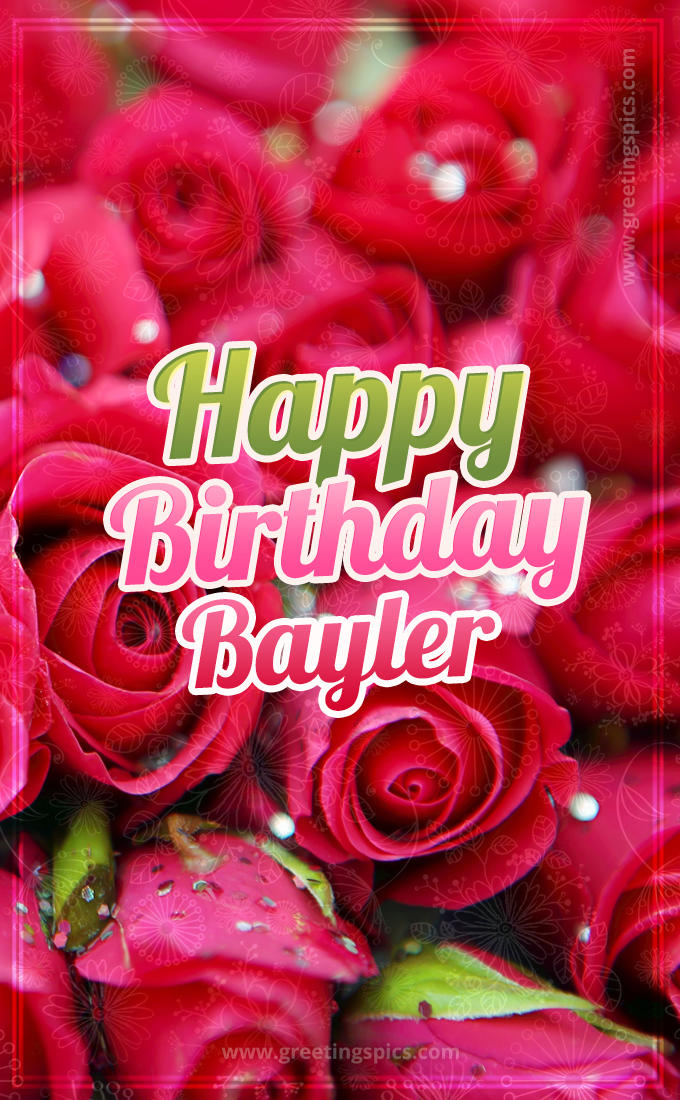 Happy Birthday Bayler beautiful Image with red roses (tall rectangle shape picture)