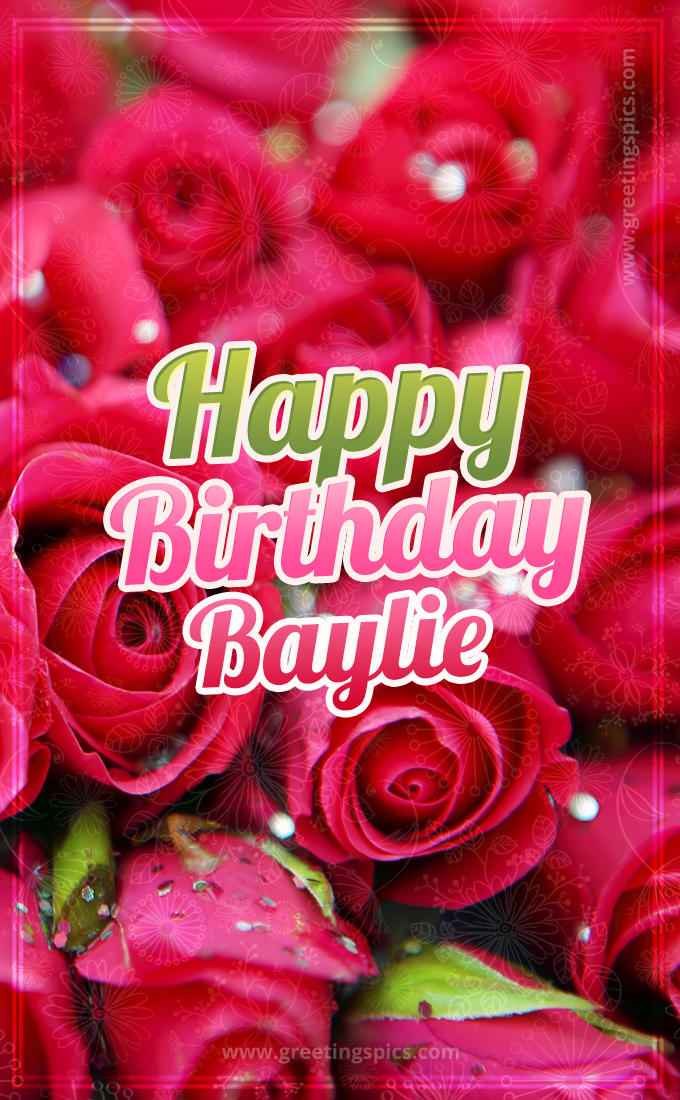 Happy Birthday Baylie beautiful Image with red roses (tall rectangle shape picture)