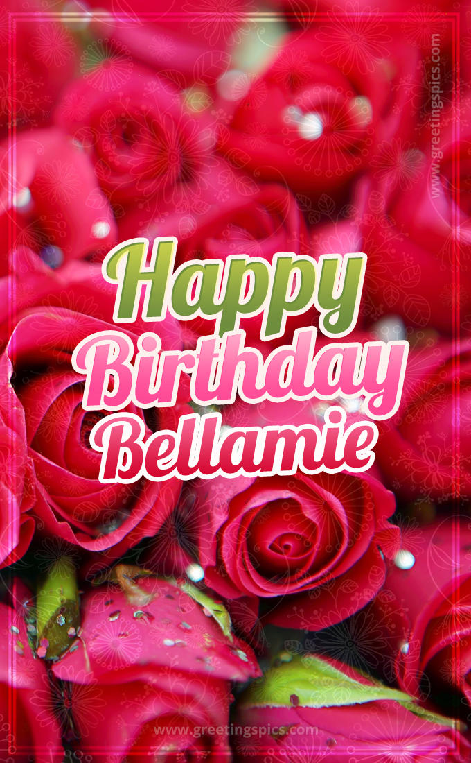 Happy Birthday Bellamie beautiful Image with red roses (tall rectangle shape picture)