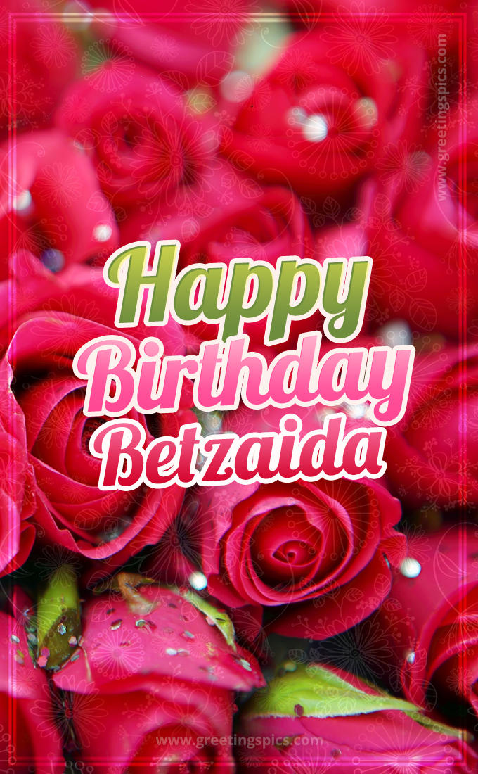 Happy Birthday Betzaida beautiful Image with red roses (tall rectangle shape picture)