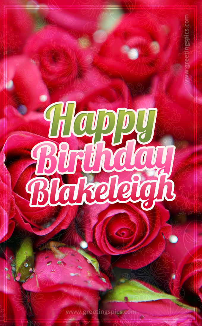 Happy Birthday Blakeleigh beautiful Image with red roses (tall rectangle shape picture)