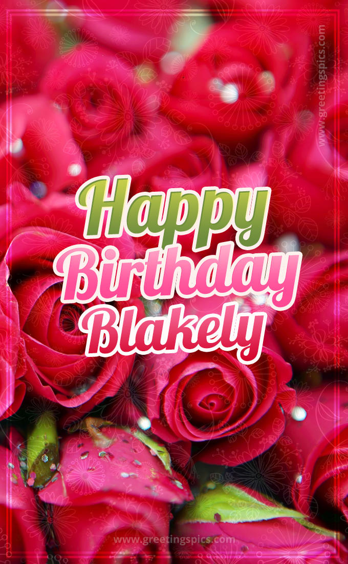 Happy Birthday Blakely beautiful Image with red roses (tall rectangle shape picture)