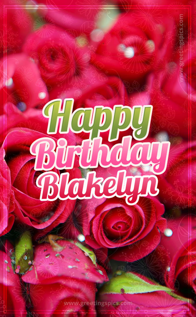 Happy Birthday Blakelyn beautiful Image with red roses (tall rectangle shape picture)