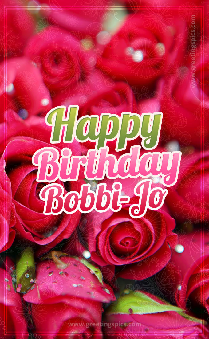 Happy Birthday Bobbi-Jo beautiful Image with red roses (tall rectangle shape picture)