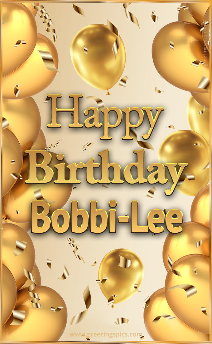 Happy Birthday Bobbi-Lee Card with golden confetti and balloons (tall rectangle shape picture)