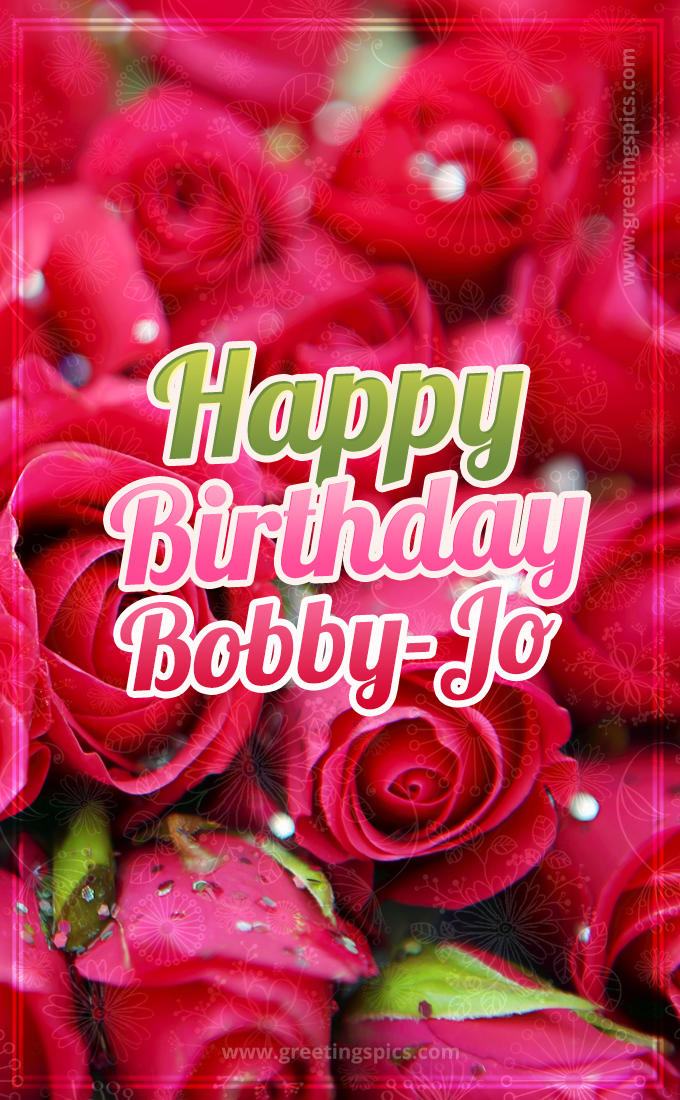 Happy Birthday Bobby-Jo beautiful Image with red roses (tall rectangle shape picture)