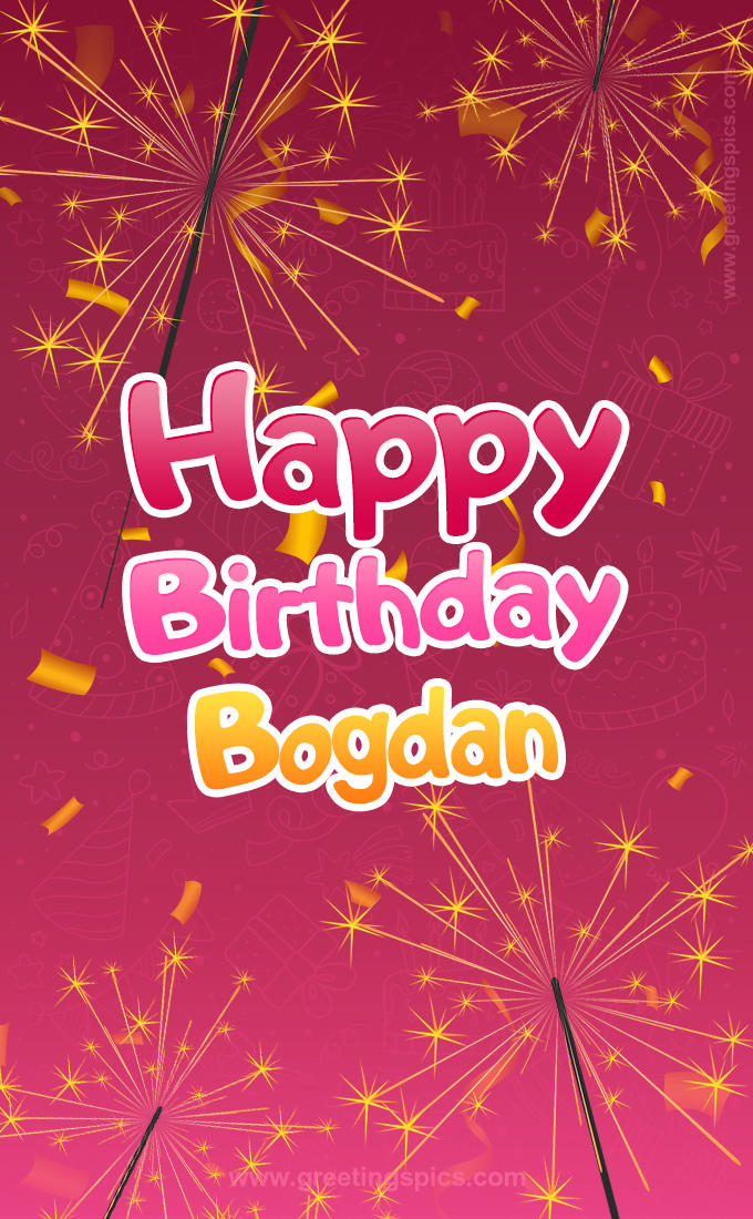 Happy Birthday Bogdan Image with sparklers (tall rectangle shape picture)