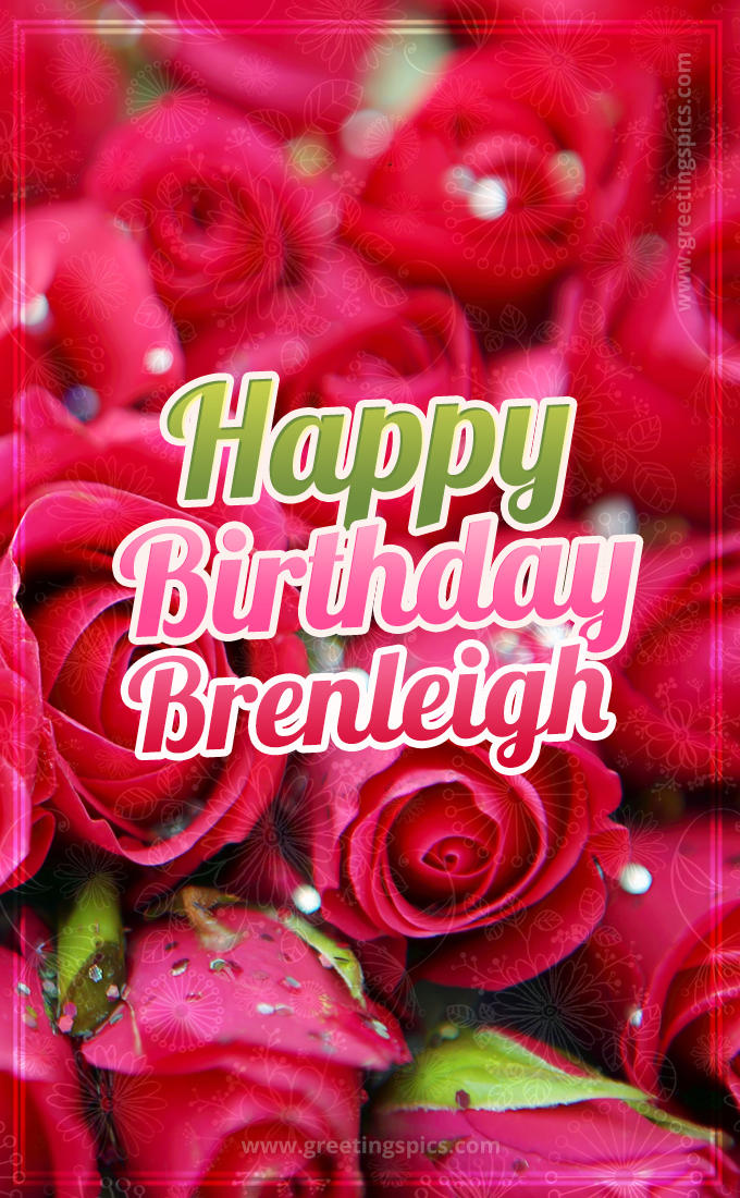 Happy Birthday Brenleigh beautiful Image with red roses (tall rectangle shape picture)