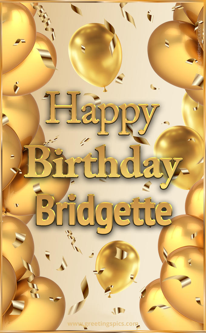 Happy Birthday Bridgette Card with golden confetti and balloons (tall rectangle shape picture)