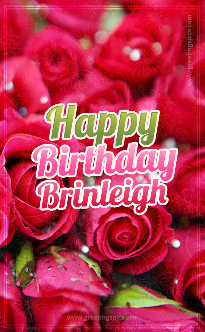 Happy Birthday Brinleigh beautiful Image with red roses (tall rectangle shape picture)