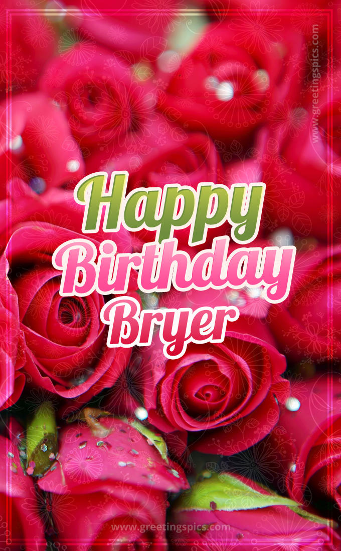 Happy Birthday Bryer beautiful Image with red roses (tall rectangle shape picture)