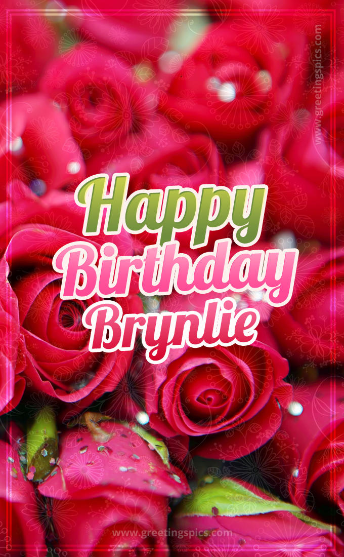 Happy Birthday Brynlie beautiful Image with red roses (tall rectangle shape picture)