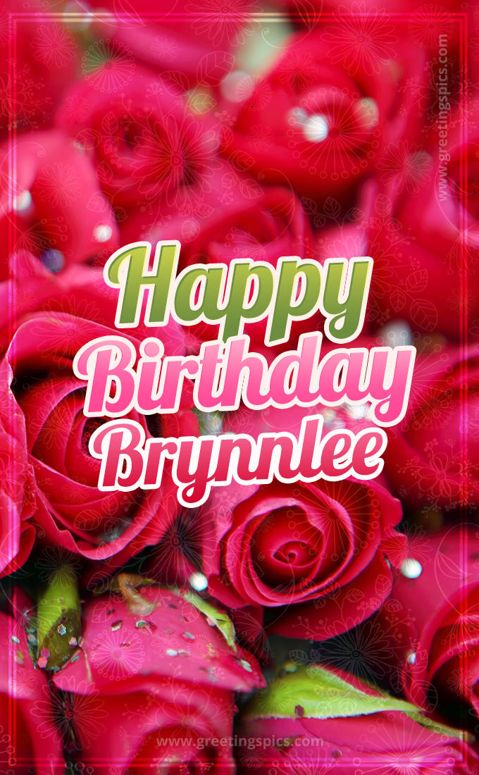 Happy Birthday Brynnlee beautiful Image with red roses (tall rectangle shape picture)