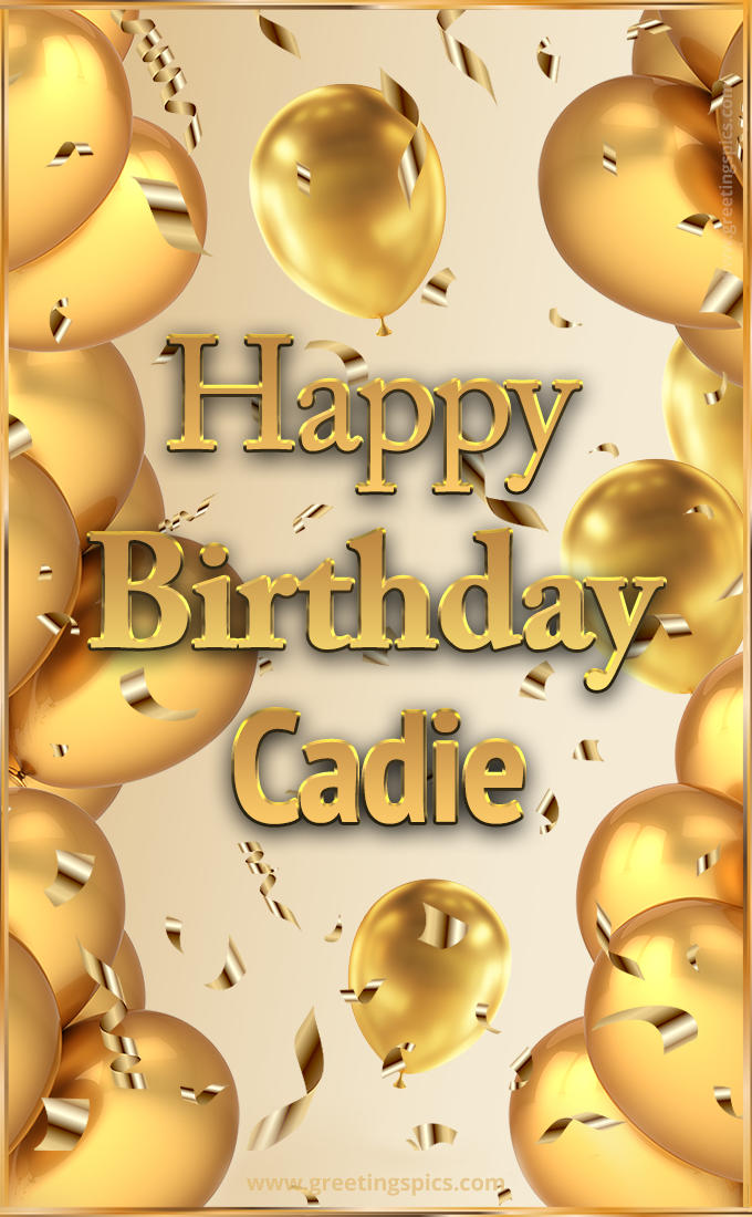 Happy Birthday Cadie Card with golden confetti and balloons (tall rectangle shape picture)