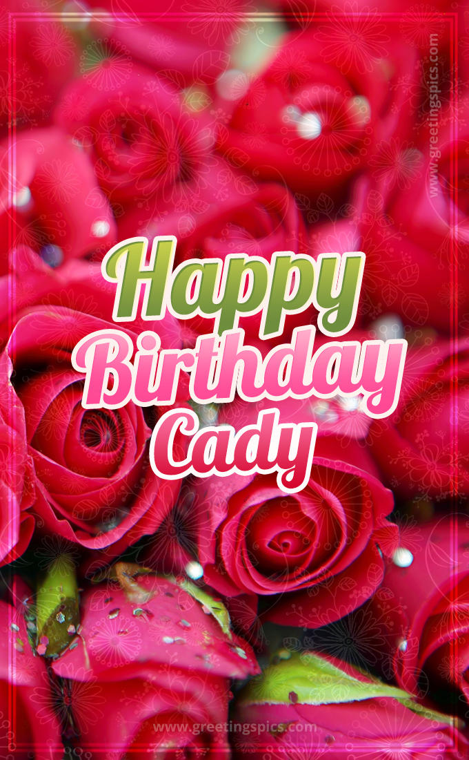 Happy Birthday Cady beautiful Image with red roses (tall rectangle shape picture)