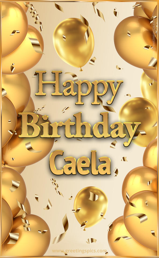 Happy Birthday Caela Card with golden confetti and balloons (tall rectangle shape picture)