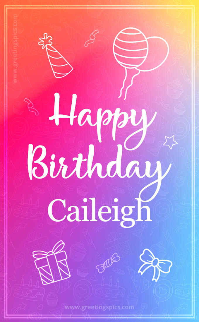 Colorful Happy Birthday Card For Caileigh (tall rectangle shape picture)