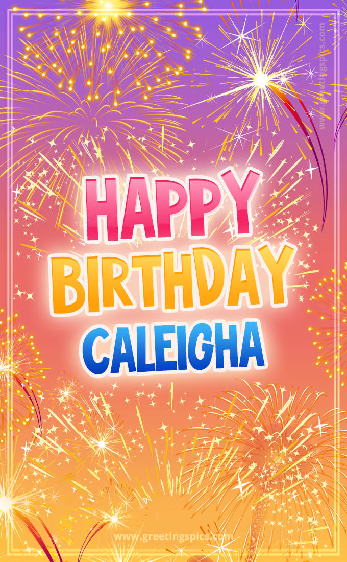 Happy Birthday Caleigha Picture with fireworks (tall rectangle shape picture)