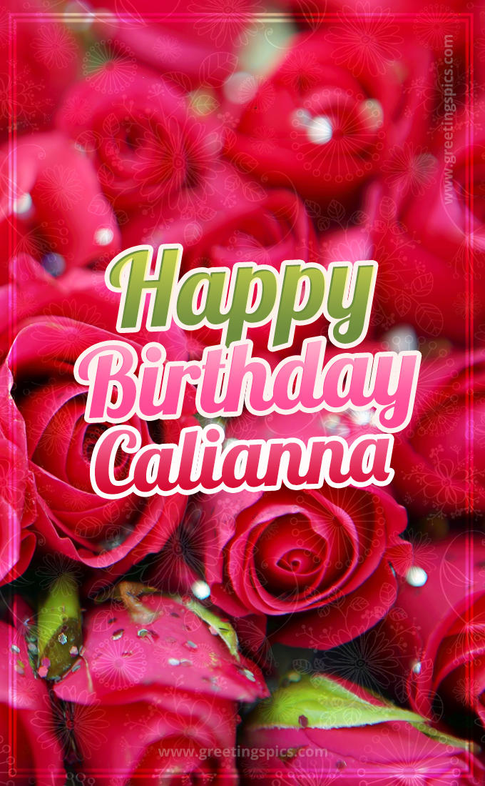 Happy Birthday Calianna beautiful Image with red roses (tall rectangle shape picture)