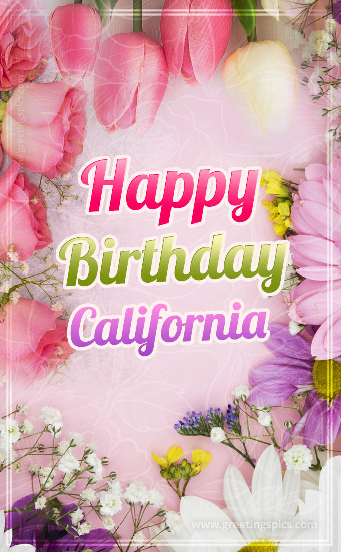 Happy Birthday California Picture with beautiful flowers (tall rectangle shape picture)