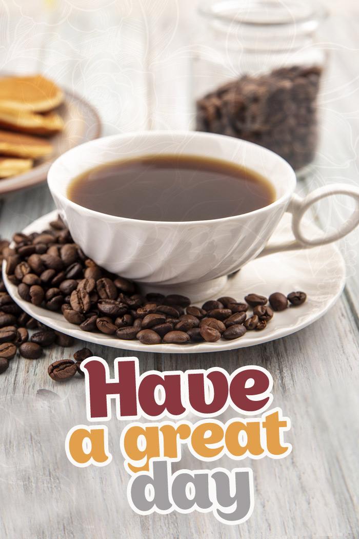 Have a great day picture with coffee, vertical image (tall rectangle shape picture)