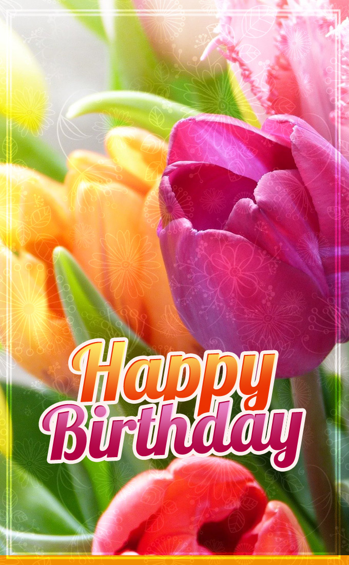 Happy Birthday image with colorful tulips, vertical picture (tall rectangle shape picture)