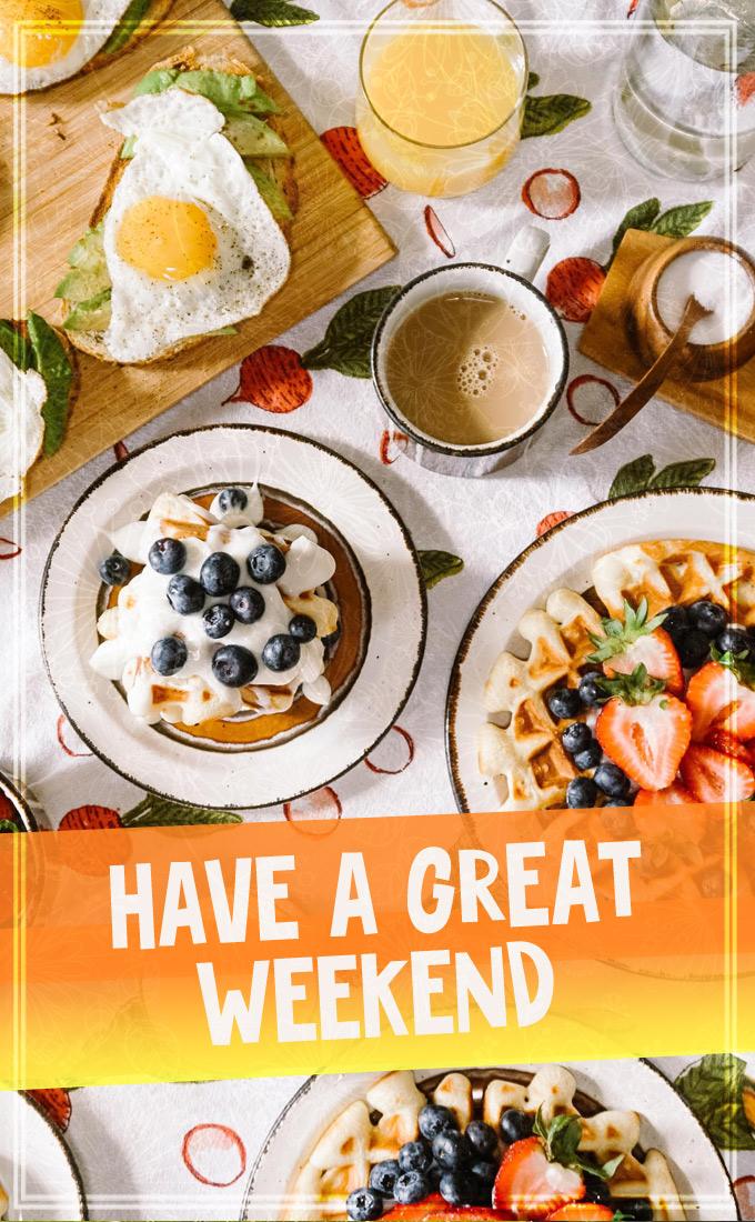 Have a Great Weekend image with sunday breakfast, vertical picture (tall rectangle shape picture)