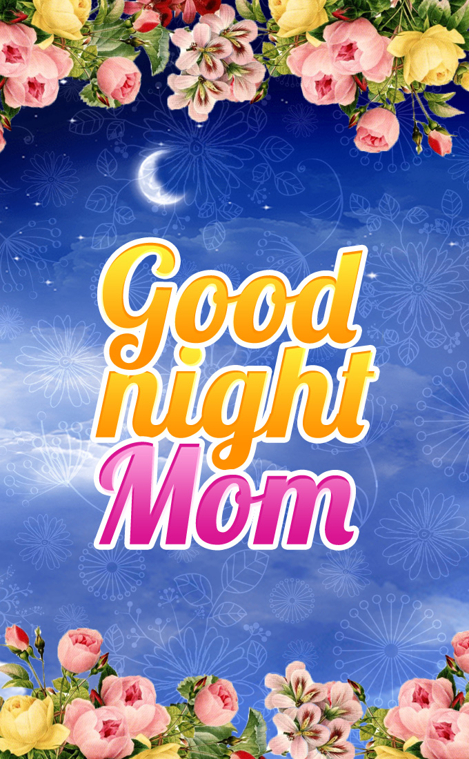 Good Night Mom picture with beautiful flowers and a starry sky in the background, vertical image (tall rectangle shape picture)