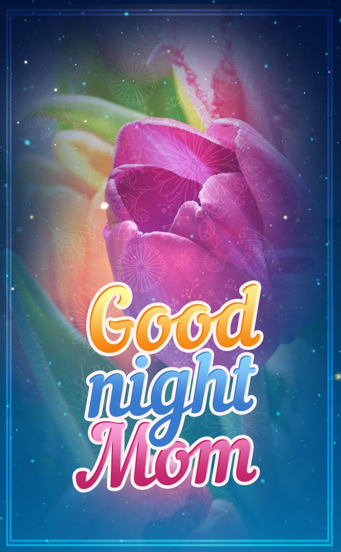 Good Night Mom image with colorful tulips on the background, vertical picture (tall rectangle shape picture)