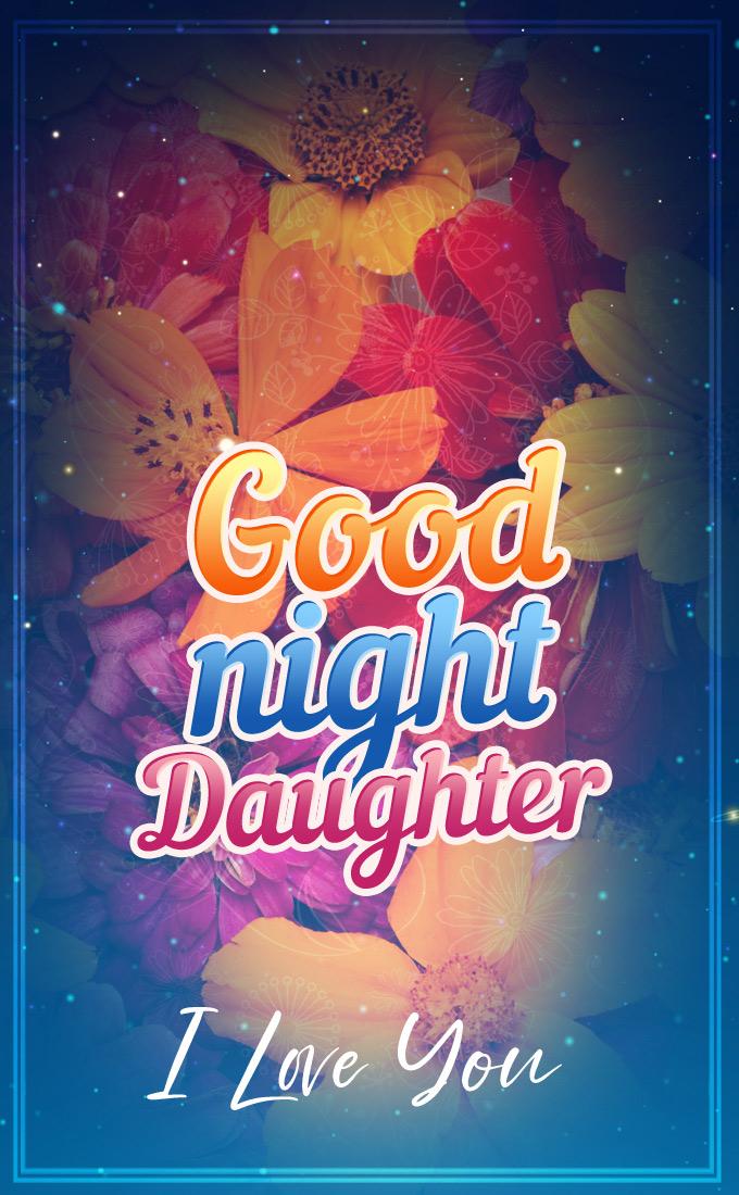 Good Night Daughter I Love You, long vertical image with beautiful flowers (tall rectangle shape picture)