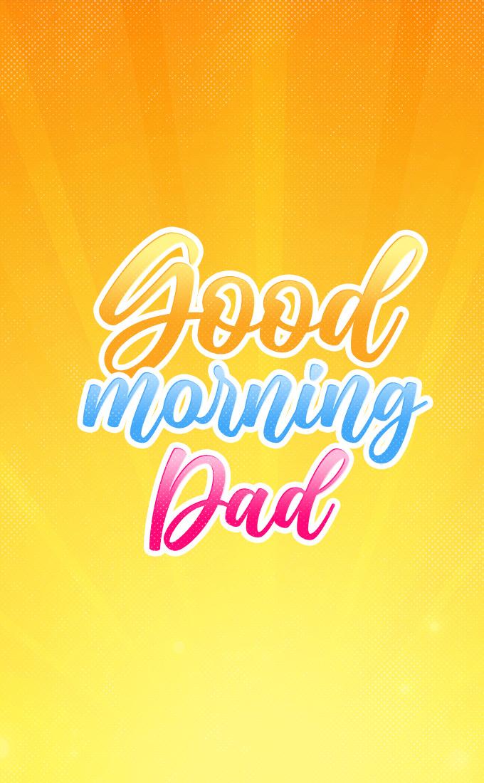 Good Morning Dad image with colorful orange background, vertical picture (tall rectangle shape picture)