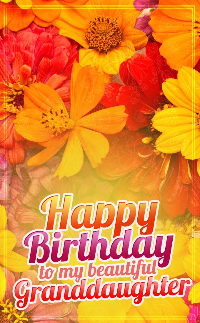 Happy Birthday to my beautiful Granddaughter tall vertical Picture with colorful flowers (tall rectangle shape picture)