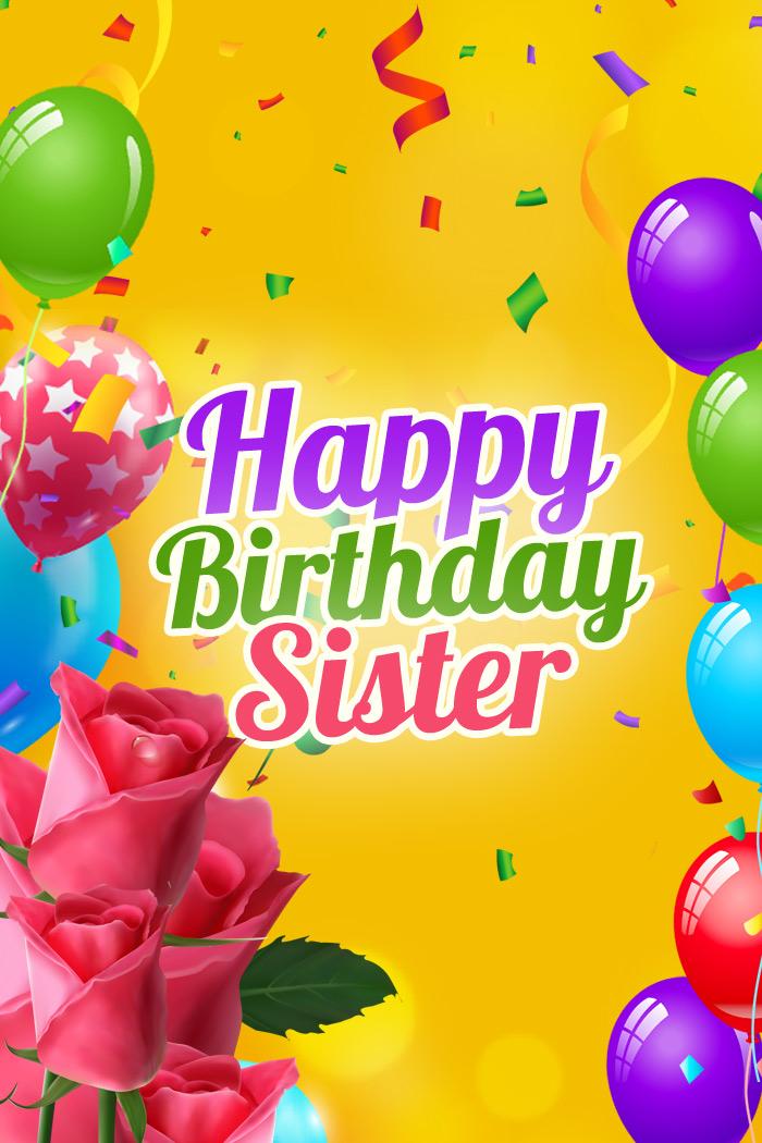 Happy Birthday Sister vertical long image with colorful balloons and pink roses (tall rectangle shape picture)