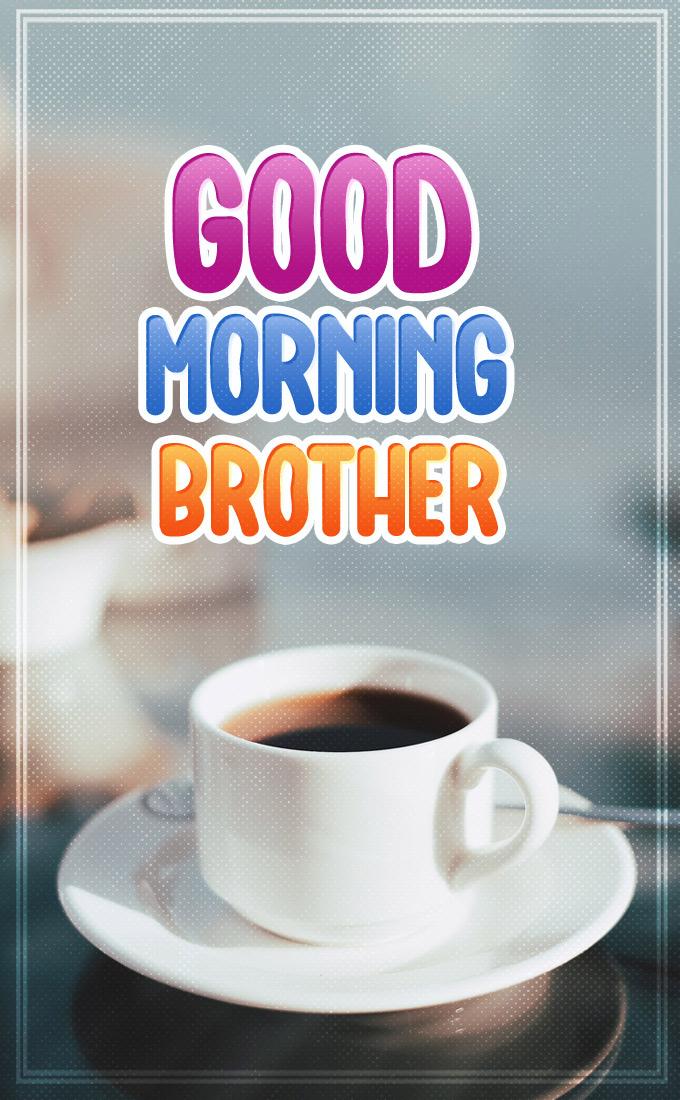 Good Morning Brother vertical long image with hot coffee (tall rectangle shape picture)